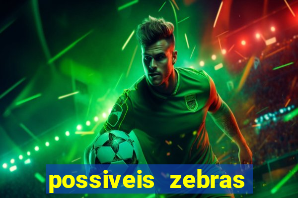 possiveis zebras futebol hoje